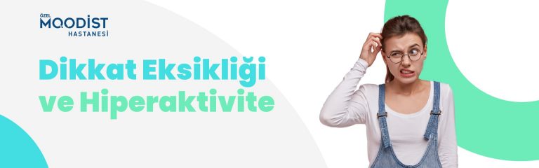 Dikkat Eksikliği Ve Hiperaktivite Bozukluğu Tedavisi - Moodist Hastanesi