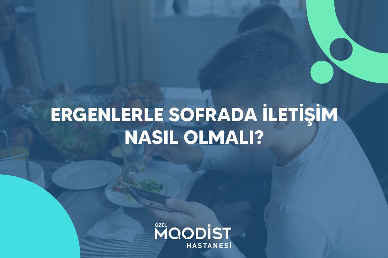 Ergenlerle Sofrada İletişim Nasıl Olmalı?
