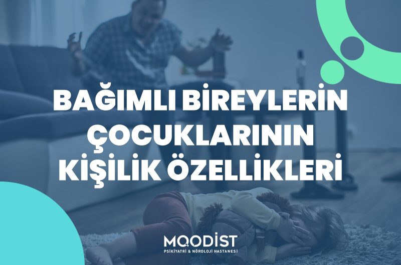Bağımlı Bireylerin Çocuklarının Kişilik Özellikleri