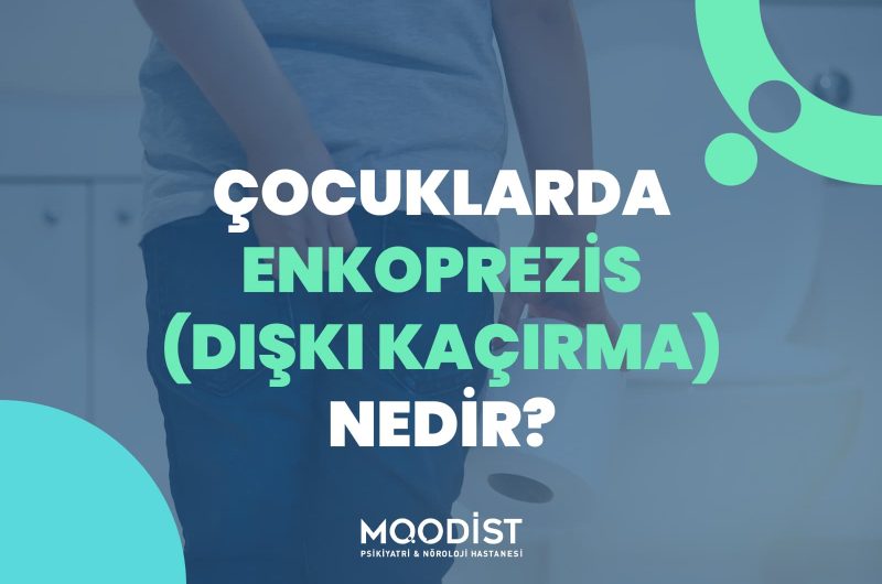 Çocuklarda Enkoprezis (Dışkı Kaçırma) Nedir?