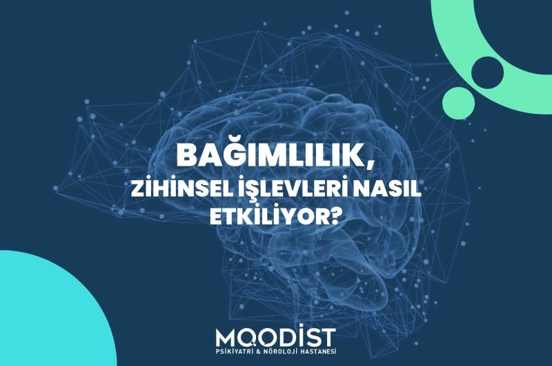 Bağımlılık, Zihinsel İşlevleri Nasıl Etkiliyor?
