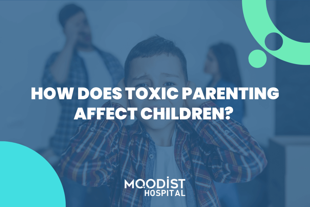 How Does Toxic Parenting Affect Children?